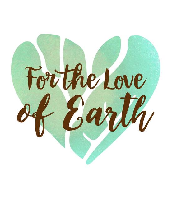 For The Love of Earth